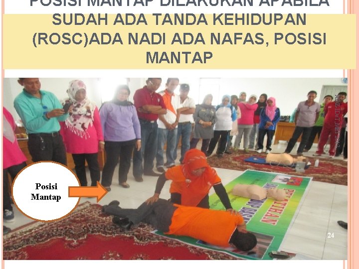 POSISI MANTAP DILAKUKAN APABILA SUDAH ADA TANDA KEHIDUPAN (ROSC)ADA NADI ADA NAFAS, POSISI MANTAP