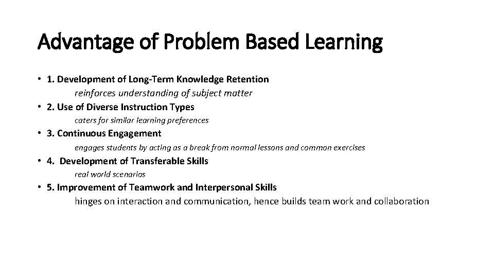 Advantage of Problem Based Learning • 1. Development of Long-Term Knowledge Retention reinforces understanding Advantage of Problem Based Learning • 1. Development of Long-Term Knowledge Retention reinforces understanding