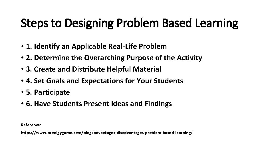 Steps to Designing Problem Based Learning • 1. Identify an Applicable Real-Life Problem • Steps to Designing Problem Based Learning • 1. Identify an Applicable Real-Life Problem •
