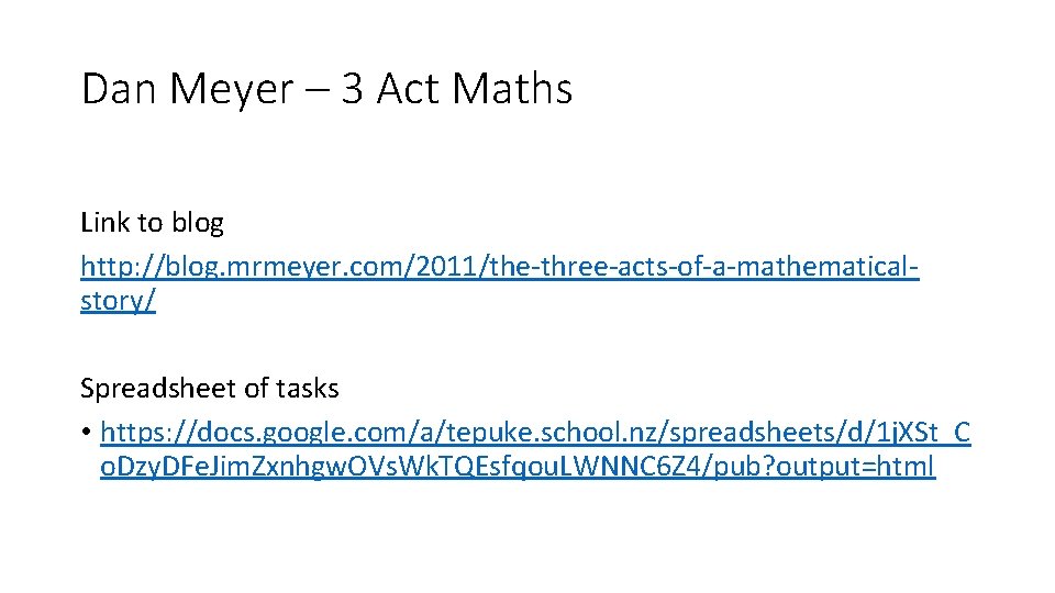 Dan Meyer – 3 Act Maths Link to blog http: //blog. mrmeyer. com/2011/the-three-acts-of-a-mathematicalstory/ Spreadsheet Dan Meyer – 3 Act Maths Link to blog http: //blog. mrmeyer. com/2011/the-three-acts-of-a-mathematicalstory/ Spreadsheet