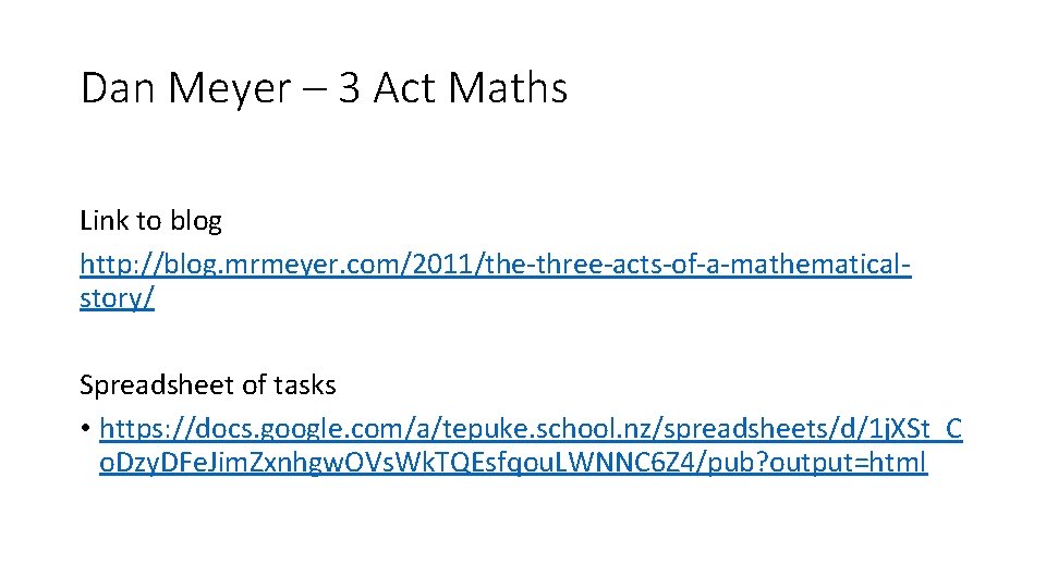 Dan Meyer – 3 Act Maths Link to blog http: //blog. mrmeyer. com/2011/the-three-acts-of-a-mathematicalstory/ Spreadsheet