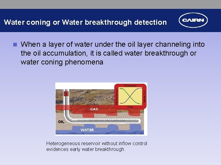 Water coning or Water breakthrough detection n When a layer of water under the