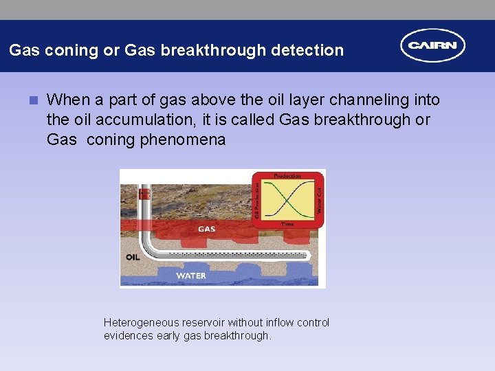 Gas coning or Gas breakthrough detection n When a part of gas above the