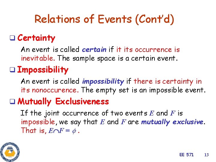 Relations of Events (Cont’d) q Certainty An event is called certain if it its