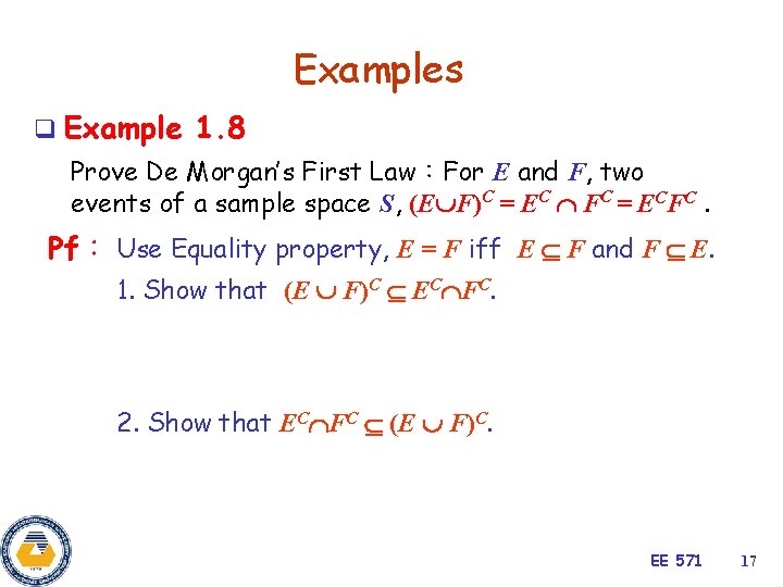Examples q Example 1. 8 Prove De Morgan’s First Law：For E and F, two