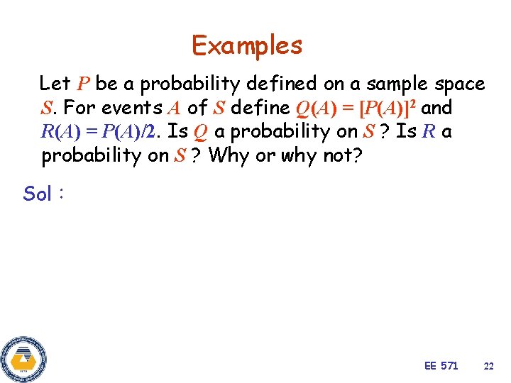 Examples Let P be a probability defined on a sample space S. For events