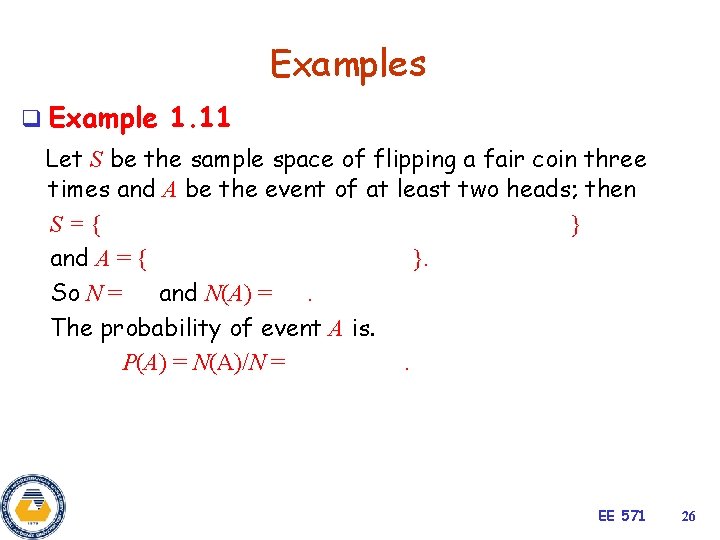 Examples q Example 1. 11 Let S be the sample space of flipping a