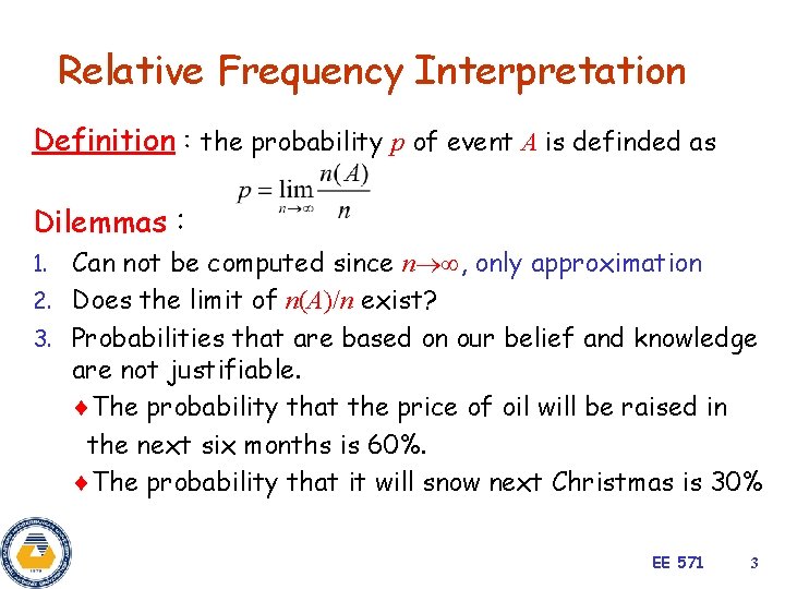 Relative Frequency Interpretation Definition：the probability p of event A is definded as Dilemmas： Can