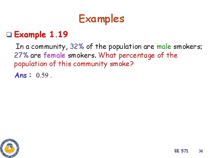 Examples q Example 1. 19 In a community, 32% of the population are male