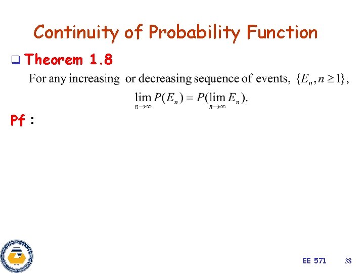 Continuity of Probability Function q Theorem 1. 8 Pf： EE 571 38 