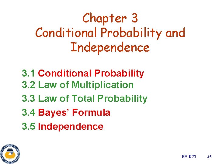 Chapter 3 Conditional Probability and Independence 3. 1 Conditional Probability 3. 2 Law of