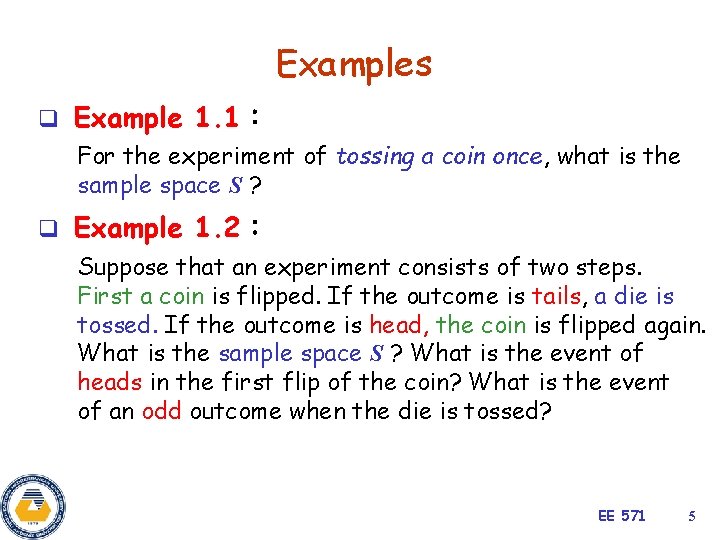 Examples q Example 1. 1： For the experiment of tossing a coin once, what