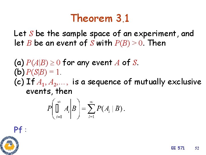 Theorem 3. 1 Let S be the sample space of an experiment, and let
