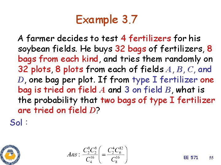 Example 3. 7 A farmer decides to test 4 fertilizers for his soybean fields.