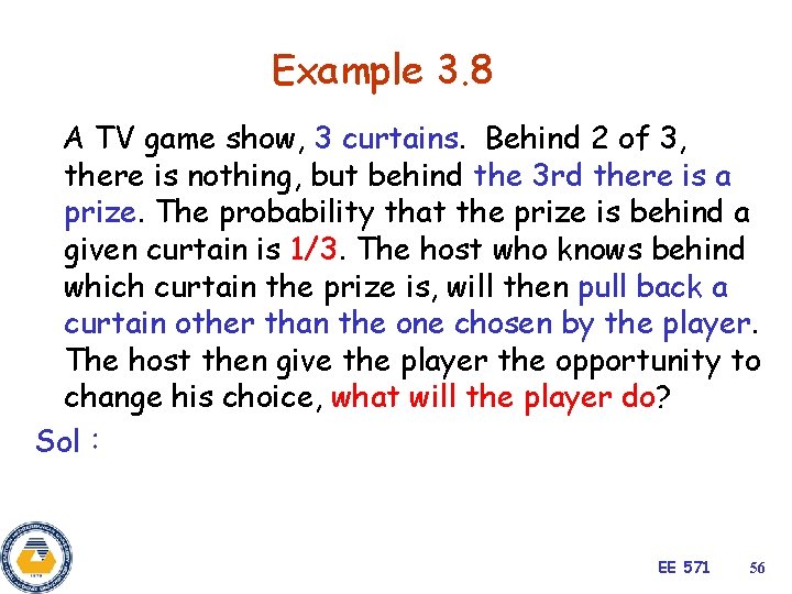 Example 3. 8 A TV game show, 3 curtains. Behind 2 of 3, there
