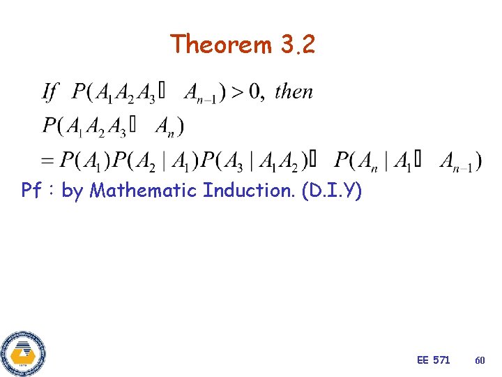 Theorem 3. 2 Pf：by Mathematic Induction. (D. I. Y) EE 571 60 