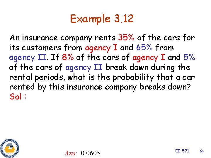 Example 3. 12 An insurance company rents 35% of the cars for its customers