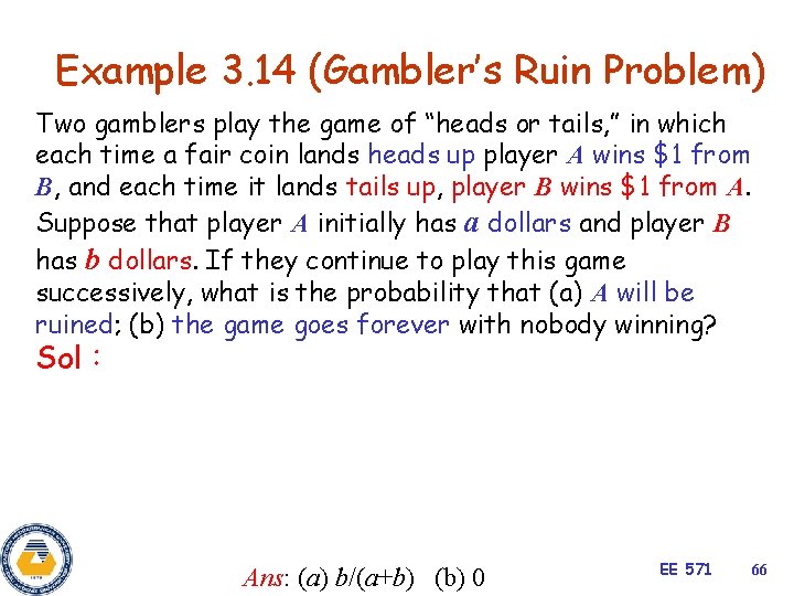 Example 3. 14 (Gambler’s Ruin Problem) Two gamblers play the game of “heads or