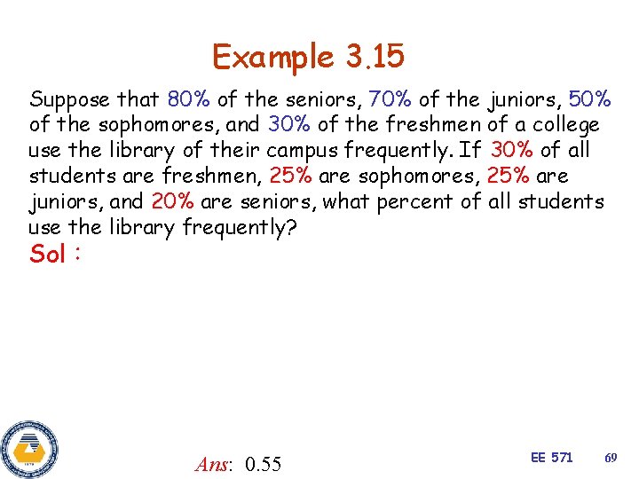 Example 3. 15 Suppose that 80% of the seniors, 70% of the juniors, 50%