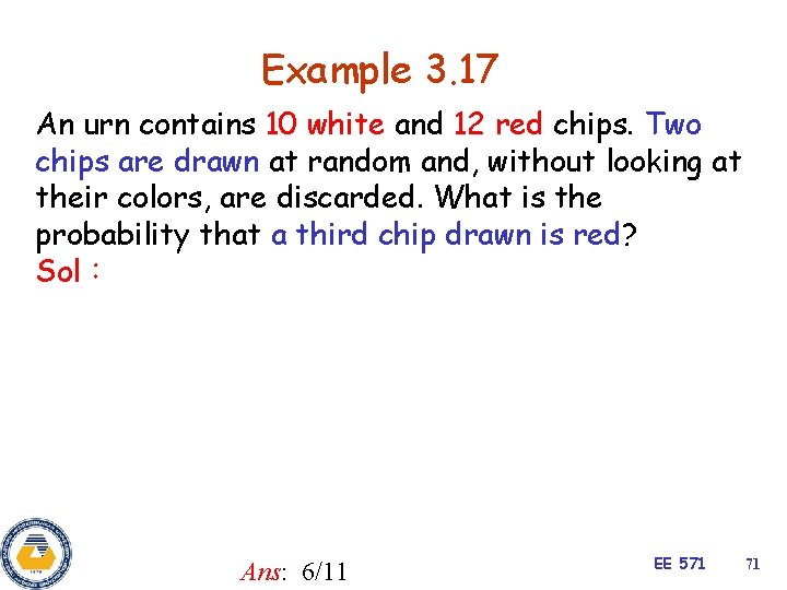 Example 3. 17 An urn contains 10 white and 12 red chips. Two chips