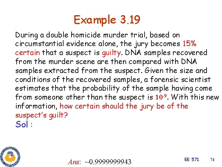 Example 3. 19 During a double homicide murder trial, based on circumstantial evidence alone,