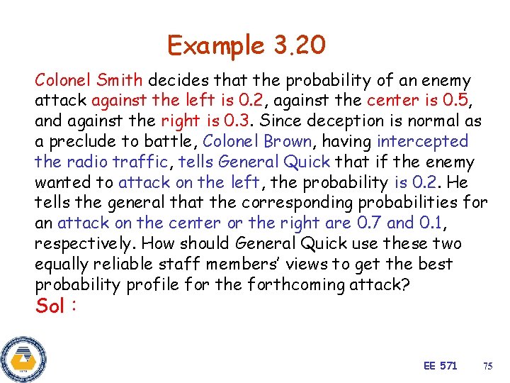 Example 3. 20 Colonel Smith decides that the probability of an enemy attack against