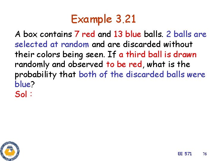 Example 3. 21 A box contains 7 red and 13 blue balls. 2 balls
