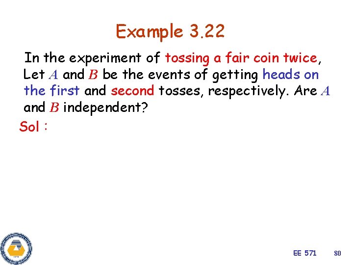 Example 3. 22 In the experiment of tossing a fair coin twice, Let A
