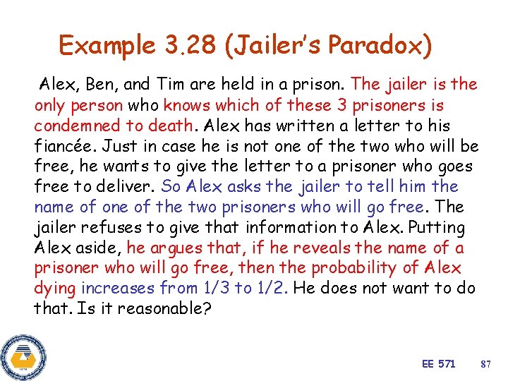 Example 3. 28 (Jailer’s Paradox) Alex, Ben, and Tim are held in a prison.
