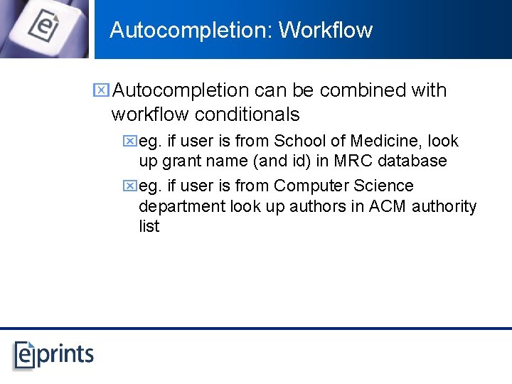 Autocompletion: Workflow x Autocompletion can be combined with workflow conditionals xeg. if user is