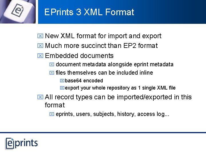 EPrints 3 XML Format x New XML format for import and export x Much