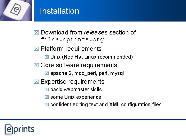 Installation x Download from releases section of files. eprints. org x Platform requirements x
