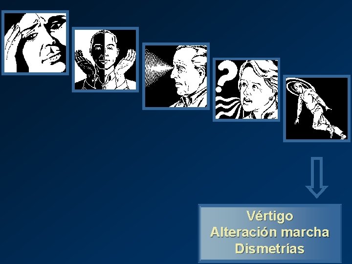 Vértigo Alteración marcha Dismetrías 