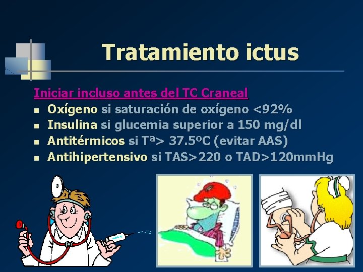 Tratamiento ictus Iniciar incluso antes del TC Craneal n Oxígeno si saturación de oxígeno