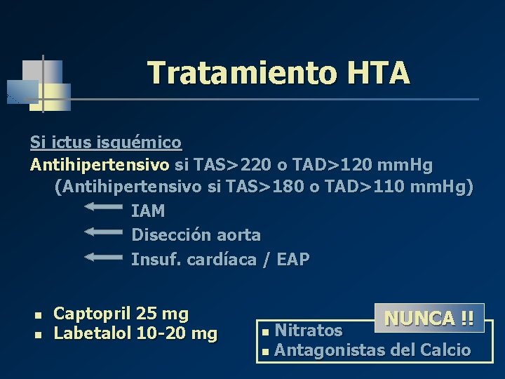 Tratamiento HTA Si ictus isquémico Antihipertensivo si TAS>220 o TAD>120 mm. Hg (Antihipertensivo si