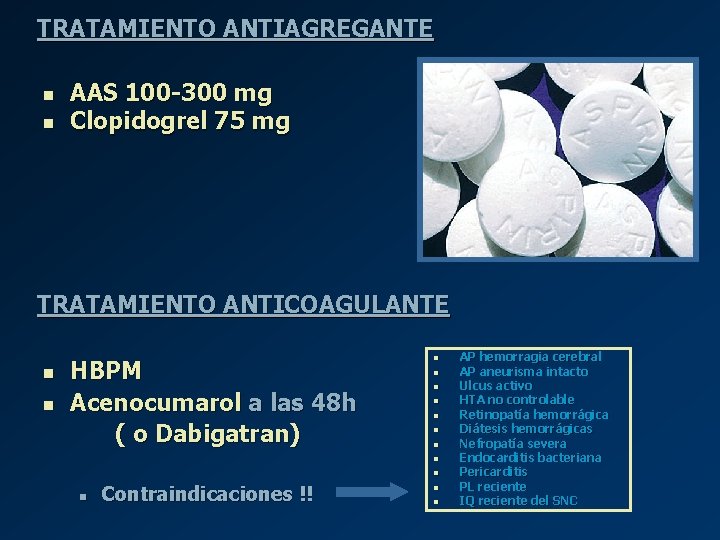 TRATAMIENTO ANTIAGREGANTE n n AAS 100 -300 mg Clopidogrel 75 mg TRATAMIENTO ANTICOAGULANTE n