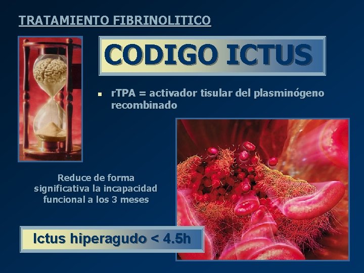 TRATAMIENTO FIBRINOLITICO CODIGO ICTUS n r. TPA = activador tisular del plasminógeno recombinado Reduce