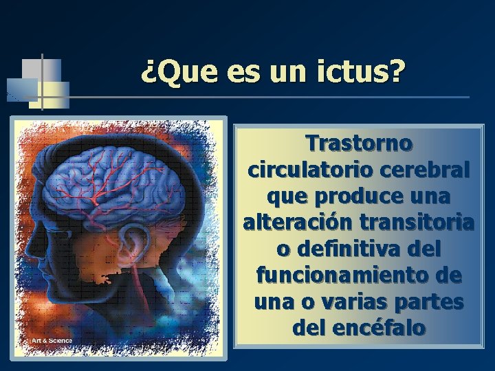 ¿Que es un ictus? Trastorno circulatorio cerebral que produce una alteración transitoria o definitiva