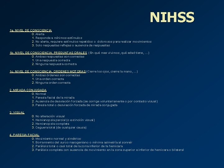 NIHSS 1 a. NIVEL DE CONSCIENCIA 0. Alerta 1. Responde a mínimos estímulos 2.