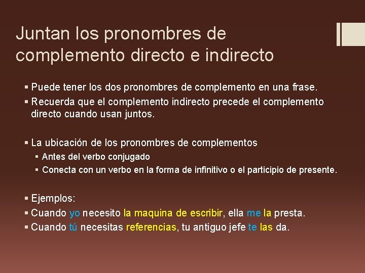 Juntan los pronombres de complemento directo e indirecto § Puede tener los dos pronombres