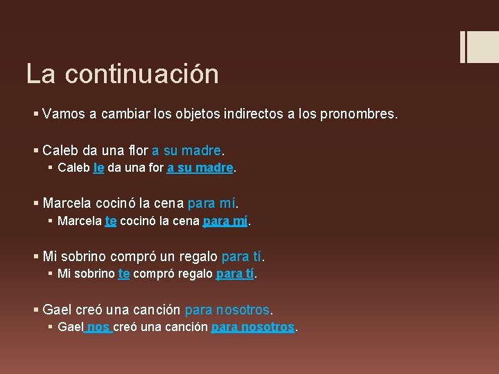 La continuación § Vamos a cambiar los objetos indirectos a los pronombres. § Caleb