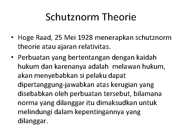 Schutznorm Theorie • Hoge Raad, 25 Mei 1928 menerapkan schutznorm theorie atau ajaran relativitas.
