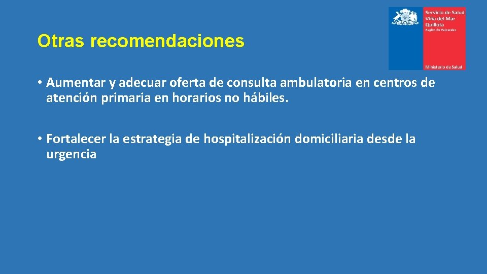 Otras recomendaciones • Aumentar y adecuar oferta de consulta ambulatoria en centros de atención