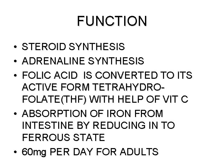 FUNCTION • • • STEROID SYNTHESIS ADRENALINE SYNTHESIS FOLIC ACID IS CONVERTED TO ITS