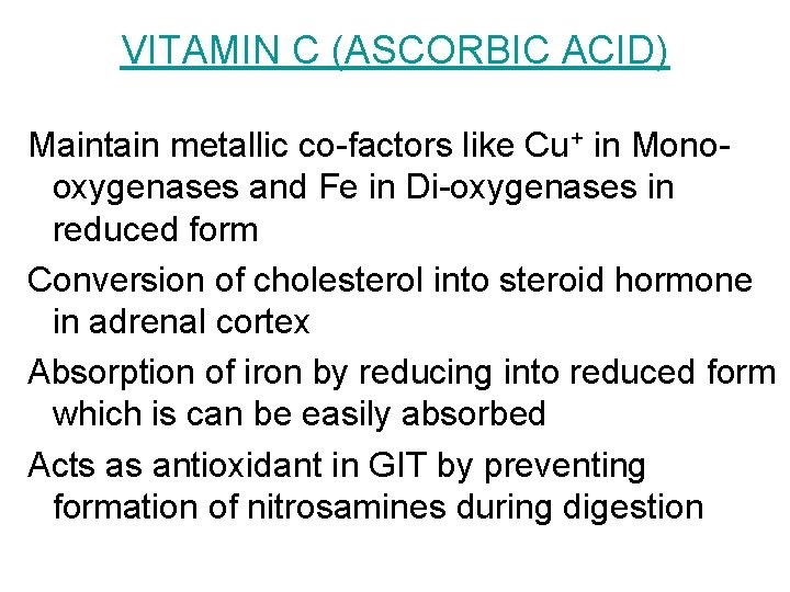 VITAMIN C (ASCORBIC ACID) Maintain metallic co-factors like Cu+ in Monooxygenases and Fe in