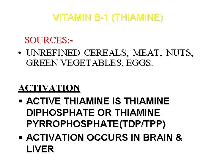 VITAMIN B-1 (THIAMINE) SOURCES: • UNREFINED CEREALS, MEAT, NUTS, GREEN VEGETABLES, EGGS. ACTIVATION §