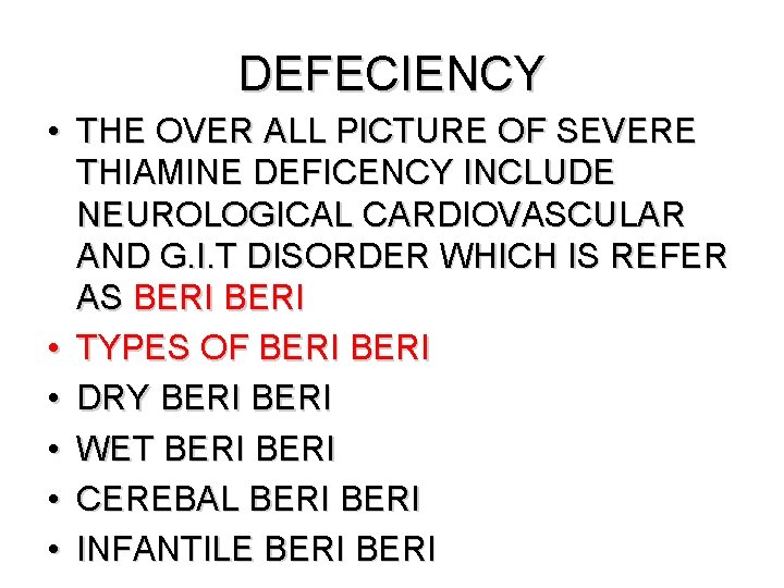 DEFECIENCY • THE OVER ALL PICTURE OF SEVERE THIAMINE DEFICENCY INCLUDE NEUROLOGICAL CARDIOVASCULAR AND