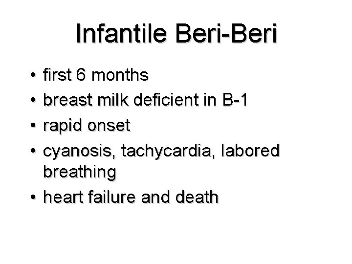 Infantile Beri-Beri • • first 6 months breast milk deficient in B-1 rapid onset