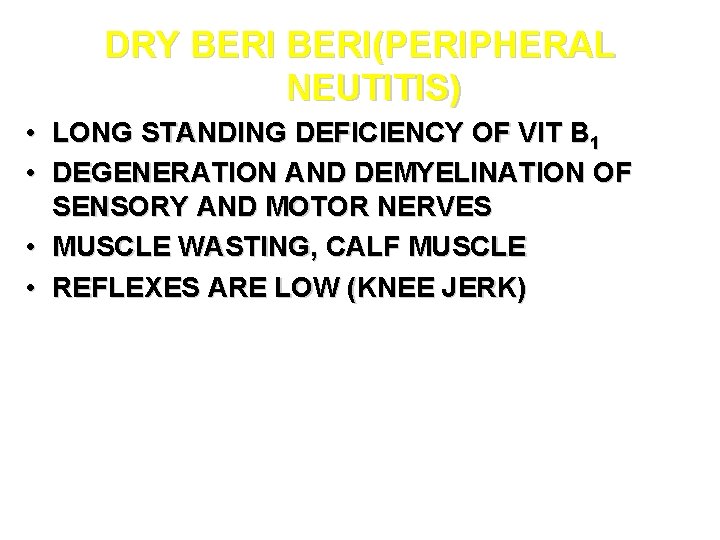 DRY BERI(PERIPHERAL NEUTITIS) • LONG STANDING DEFICIENCY OF VIT B 1 • DEGENERATION AND DRY BERI(PERIPHERAL NEUTITIS) • LONG STANDING DEFICIENCY OF VIT B 1 • DEGENERATION AND