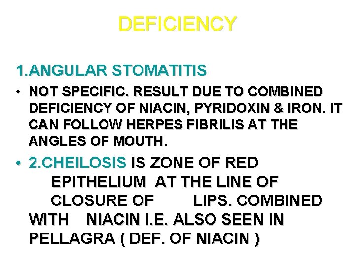 DEFICIENCY 1. ANGULAR STOMATITIS • NOT SPECIFIC. RESULT DUE TO COMBINED DEFICIENCY OF NIACIN, DEFICIENCY 1. ANGULAR STOMATITIS • NOT SPECIFIC. RESULT DUE TO COMBINED DEFICIENCY OF NIACIN,
